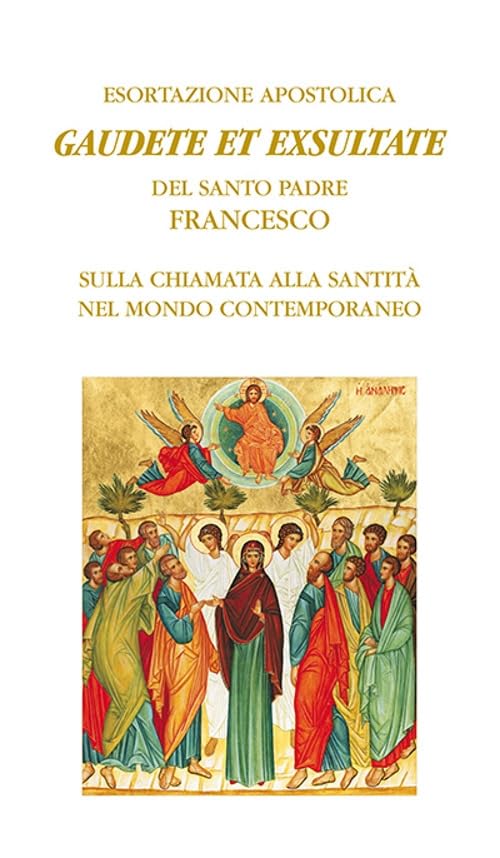 Gaudete et exsultate. Esortazione apostolica del santo padre Francesco sulla chiamata alla santità nel mondo contemporaneo Religion & Esotericism