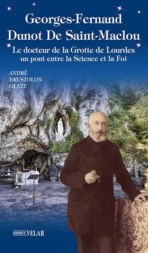 Georges-Fernand Dunot De Saint-Maclou. Le docteur de la grotte de Lourdes. Un pont entre le science et la foi (Messaggeri d'amore) Medicine