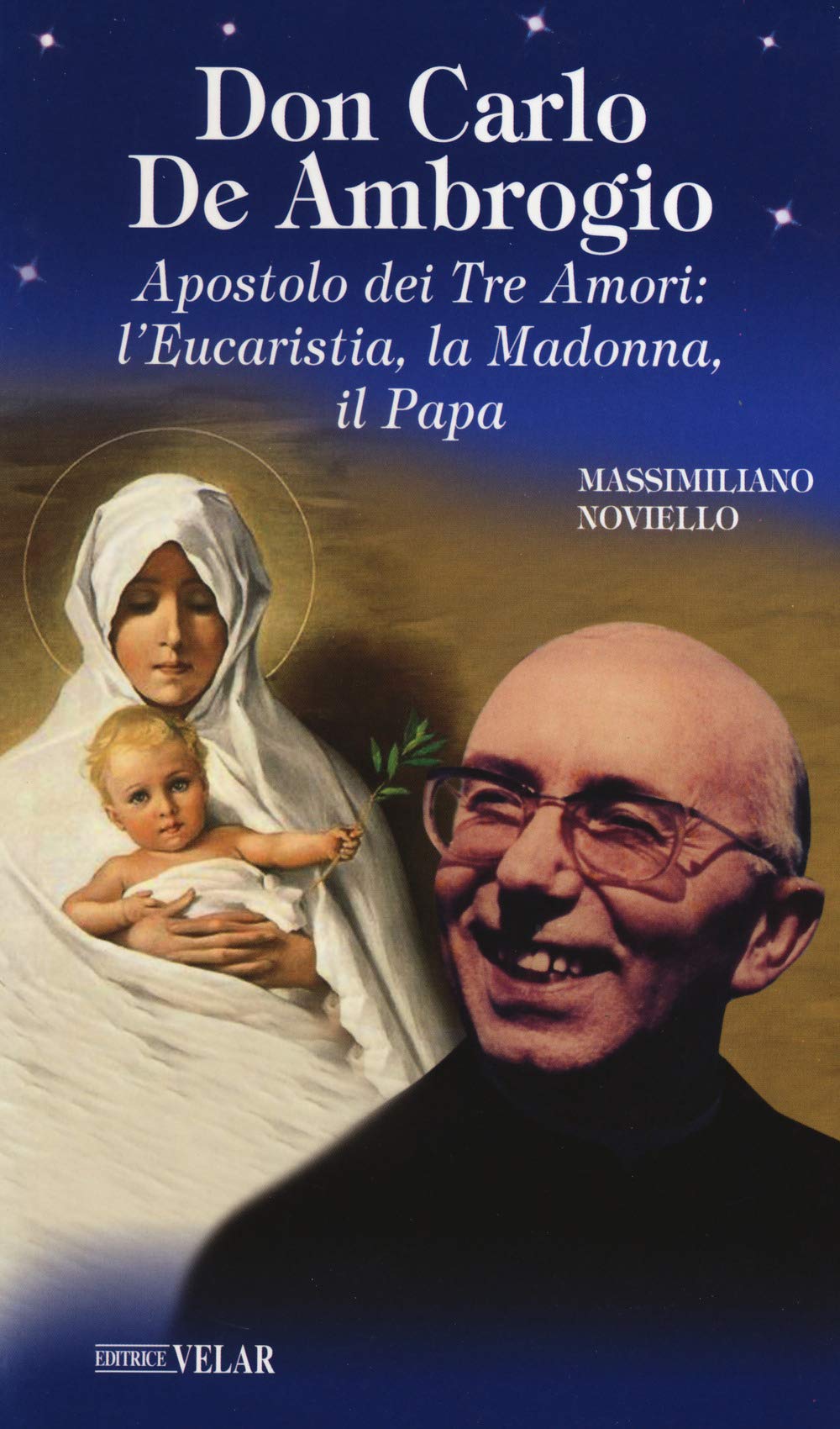 Don Carlo de Ambrogio. Apostolo dei Tre Amori: l’Eucaristia, la Madonna, il Papa book