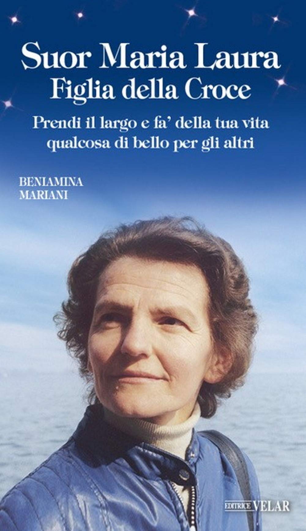 Suor Maria Laura Figlia della Croce. Prendi il largo e fa’ della tua vita qualcosa di bello per gli altri book