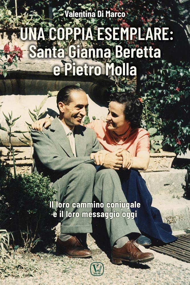 Una coppia esemplare. Santa Gianna Beretta e Pietro Molla. Il loro cammino coniugale e il loro messaggio oggi Politics & History