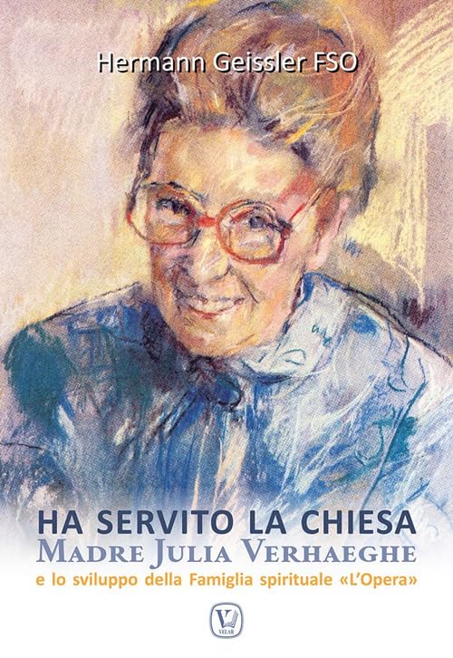 Ha servito la chiesa. Madre Julia Verhaeghe e lo sviluppo della Famiglia spirituale "L'Opera" Politics & History