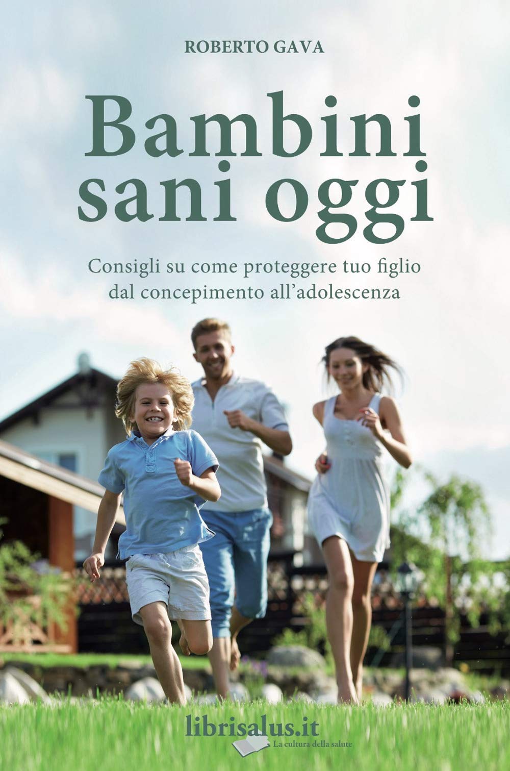 Bambini sani oggi. Consigli su come proteggere tuo figlio dal concepimento all'adolescenza Parents & Children