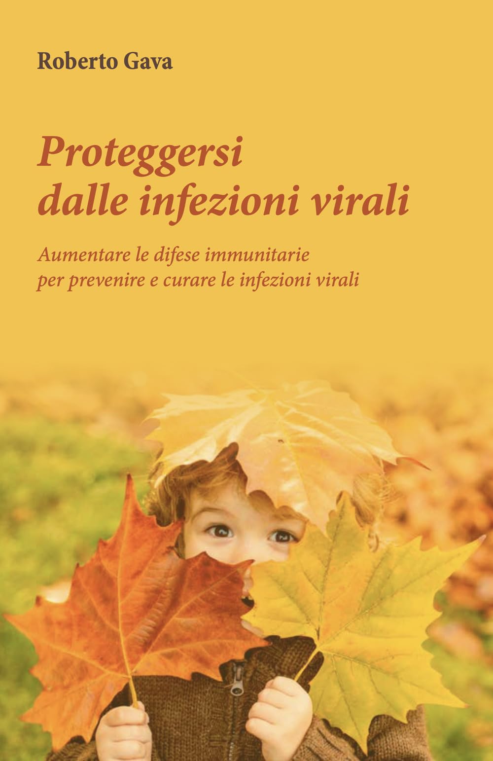 Proteggersi dalle infezioni virali. Aumentare le difese immunitarie per prevenire e curare le infezioni virali Medicine