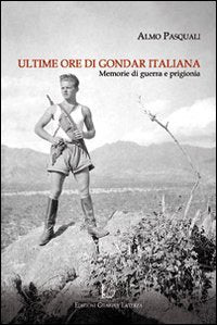 Ultime ore di Gondar italiana. Memorie di guerra e di prigionia book