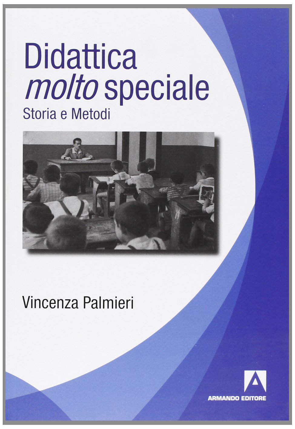 Didattica molto speciale. Storia e metodi (Politiche sociali e dintorni) Politics & History