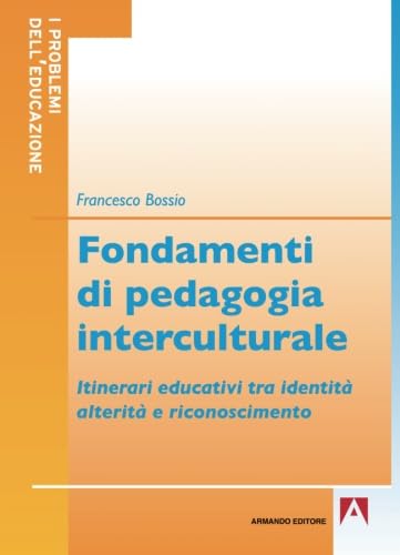 Fondamenti di pedagogia interculturale. Itinerari educativi tra identità, alterità e riconoscimento book