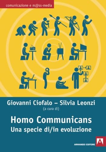 Homo communicans. Una specie di/in evoluzione (Comunicazione e mass media) Media & Communication