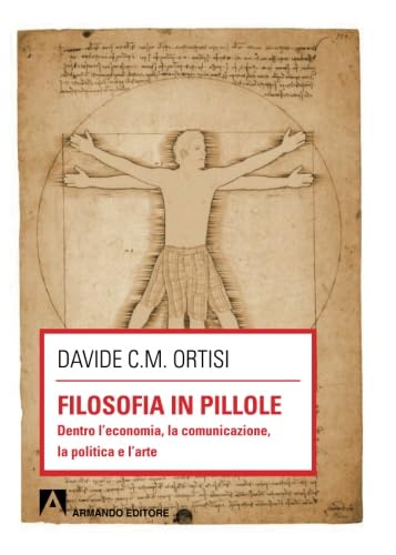 Filosofia in pillole. Dentro l'economia, la comunicazione, la politica e l'arte Philosophy