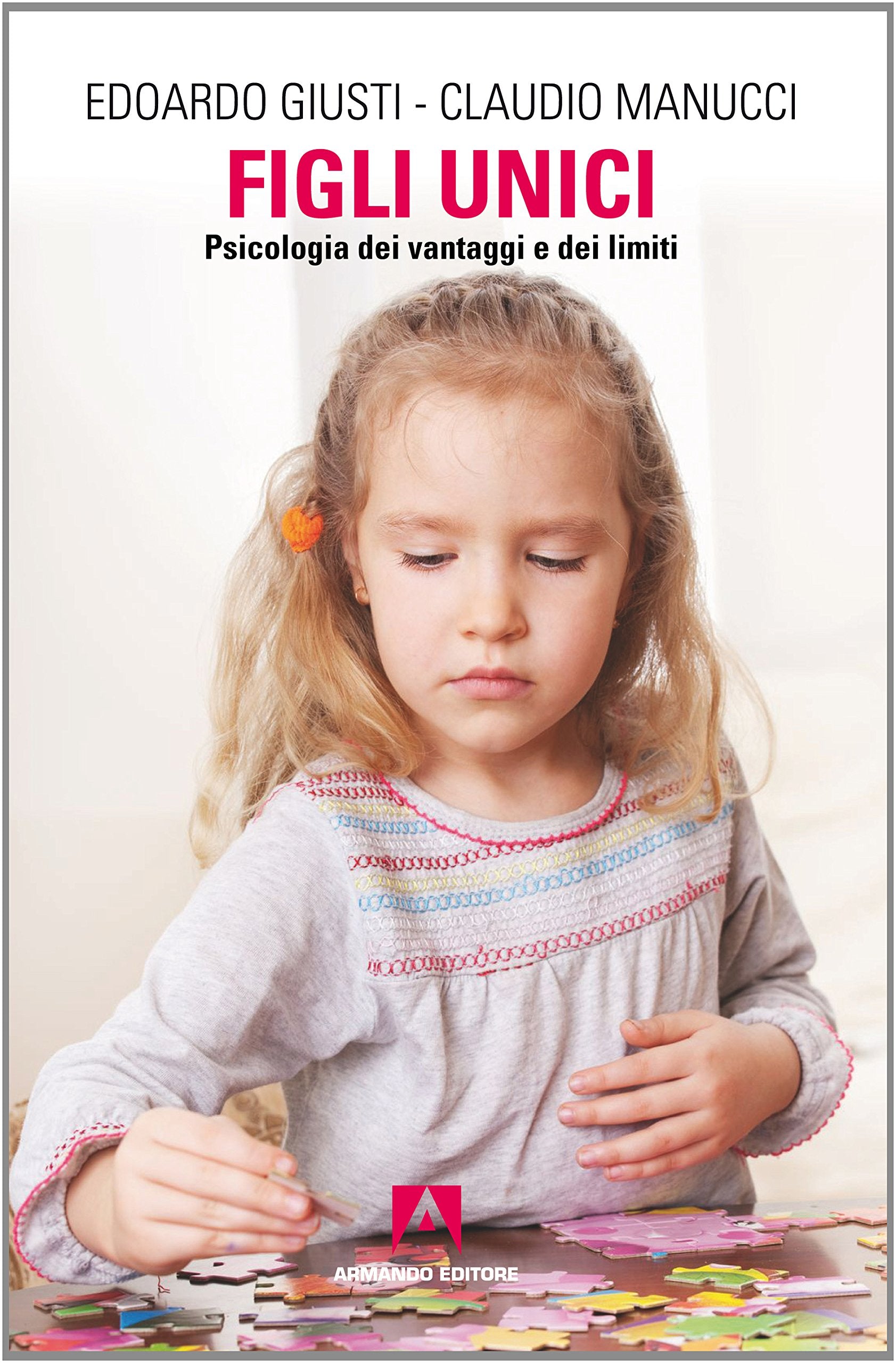 Figli unici. Psicologia dei vantaggi e dei limiti (Scaffale aperto) Psychology