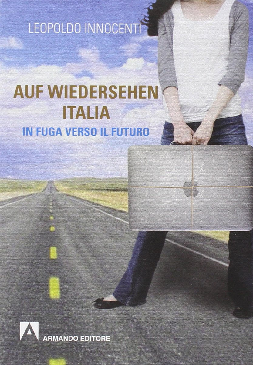 Auf-wiedersehen Italia. In fuga dall'Italia verso il futuro Books
