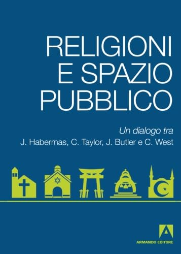 Religioni e spazio pubblico. Un dialogo tra J. Habermas, C. Taylor, J. Butler e C. West (Modernità postsecolare) Philosophy