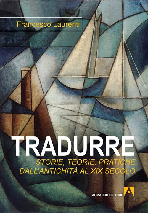 Tradurre. Storie, teorie, pratiche dall'antichità al XIX secolo (Hermes) Social Sciences