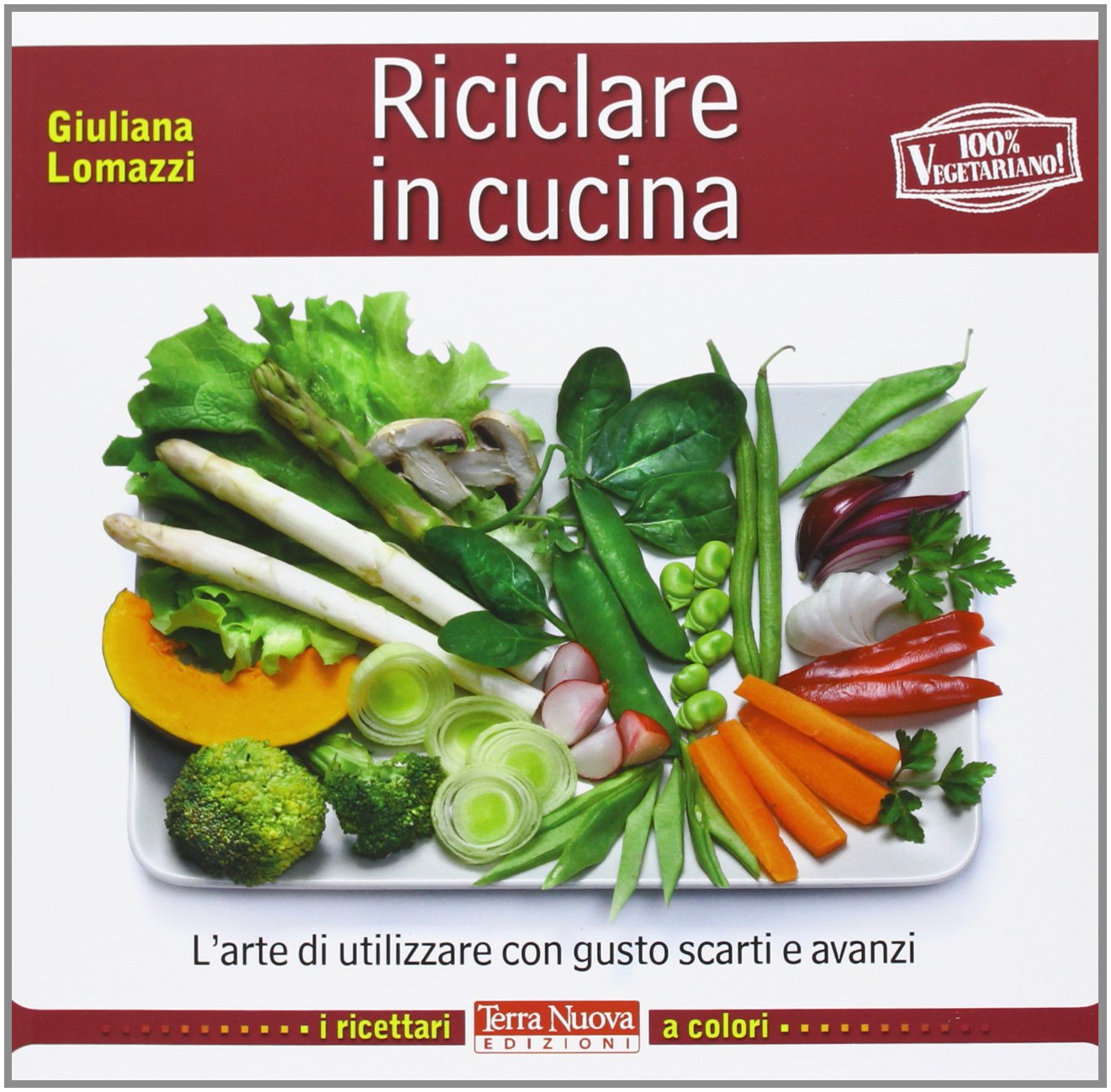 Riciclare in cucina. L'arte di utilizzare con gusto scarti e avanzi (I ricettari a colori) Mathematics
