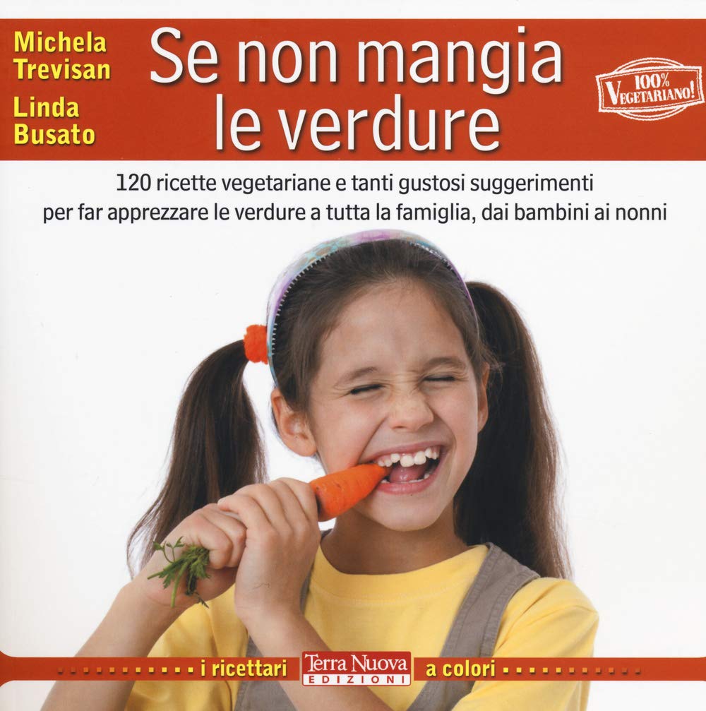 Se non mangia le verdure. 120 ricette vegetariane e tanti gustosi suggerimenti per far apprezzare le verdure a tutta la famiglia, dai bambini ai nonni book