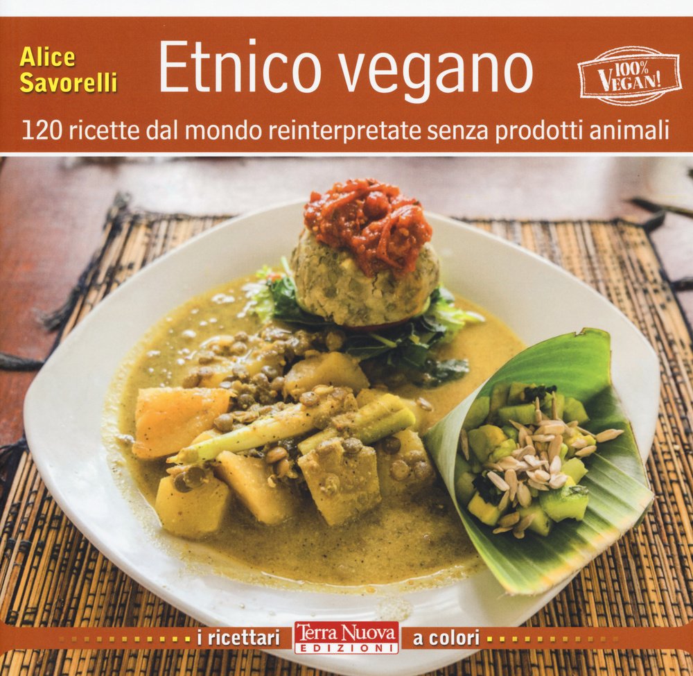 Etnico vegano. 120 ricette dal mondo reinterpretate senza prodotti animali Cooking & Enjoying