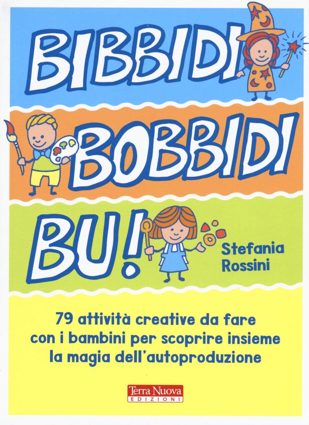 Bidibibodibibù! 79 attività creative da fare con i bambini per scoprire insieme la magia dell'autoproduzione book