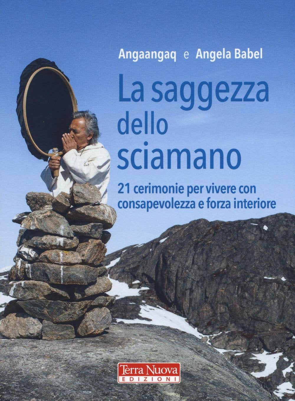 La saggezza dello sciamano. 21 cerimonie per vivere con consapevolezza e forza interiore book