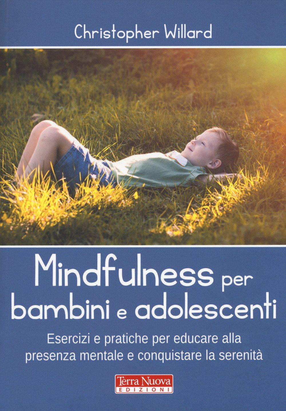 Mindfulness per bambini e adolescenti. Esercizi e pratiche per educare alla presenza mentale e conquistare la serenità book