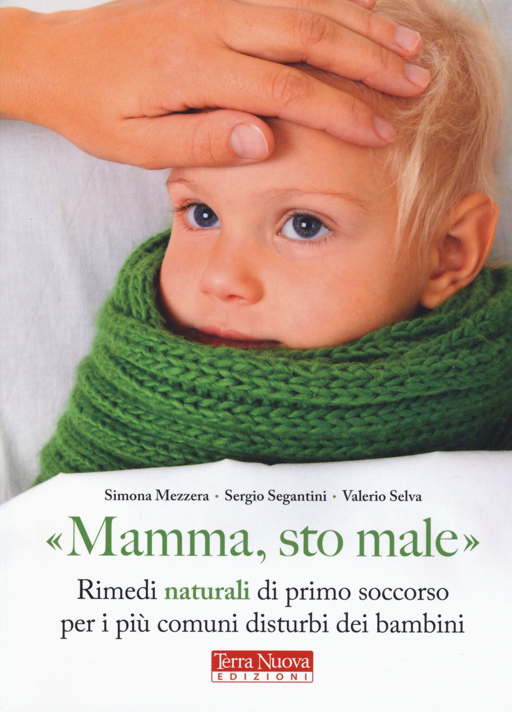 «Mamma, sto male». Rimedi naturali di primo soccorso per i più comuni disturbi dei bambini (Medicina naturale) Parents & Children