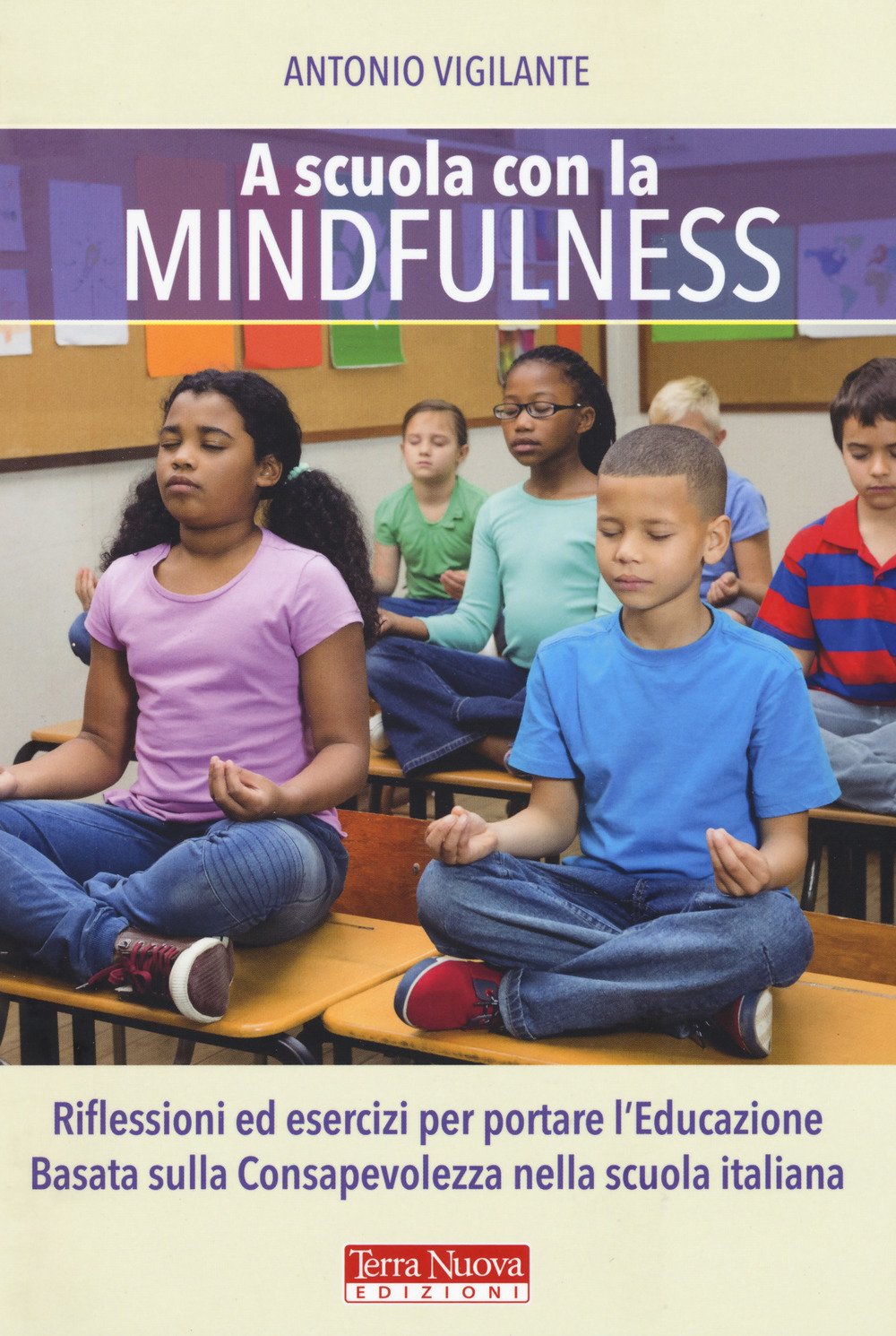 A scuola con la mindfulness. Riflessioni ed esercizi per portare l'educazione basata sulla consapevolezza nella scuola italiana Education & Training