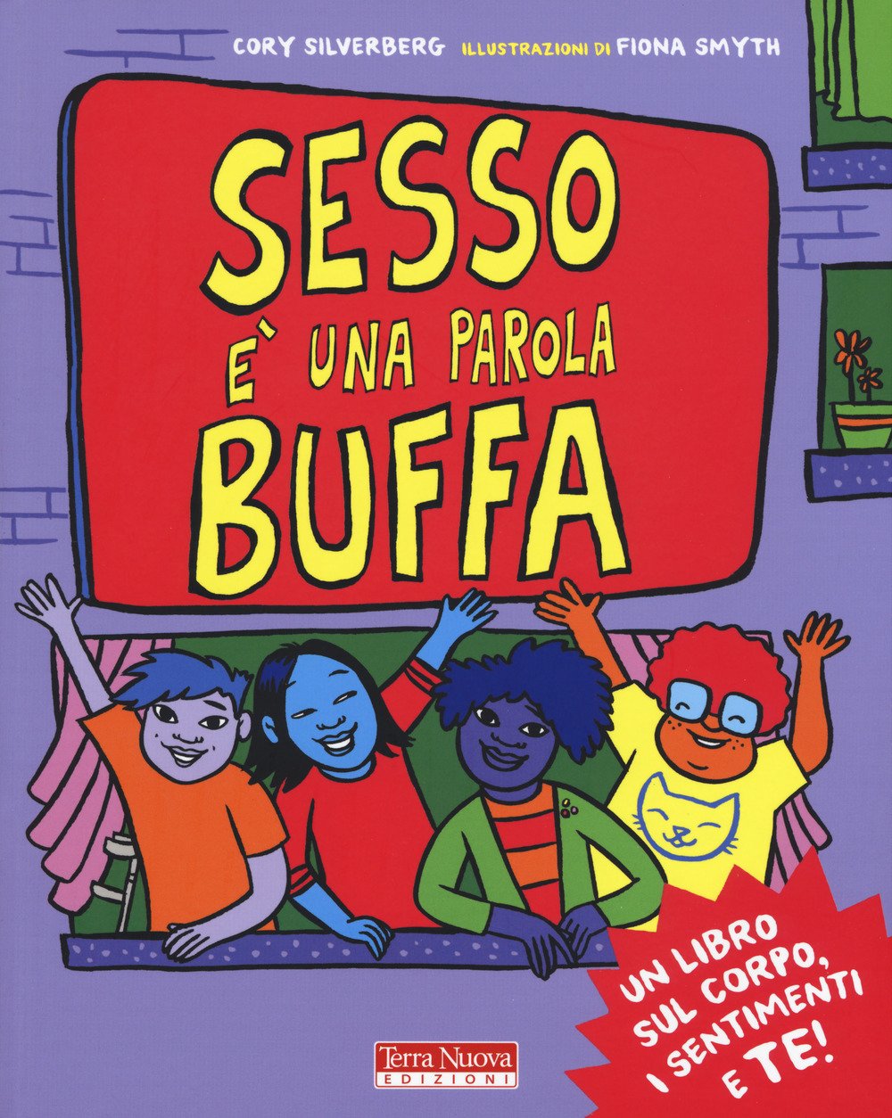Sesso è una parola buffa. Un libro sul corpo, i sentimenti e te! (Terra Nuova dei piccoli) Eroticism