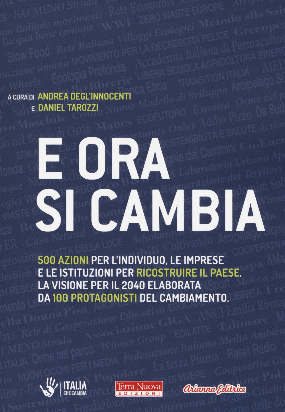 E ora si cambia. 500 azioni per l'individuo, le imprese e le istituzioni per ricostruire il Paese. La visione per il 2040 elaborata da 100 protagonisti del cambiamento Politics & History