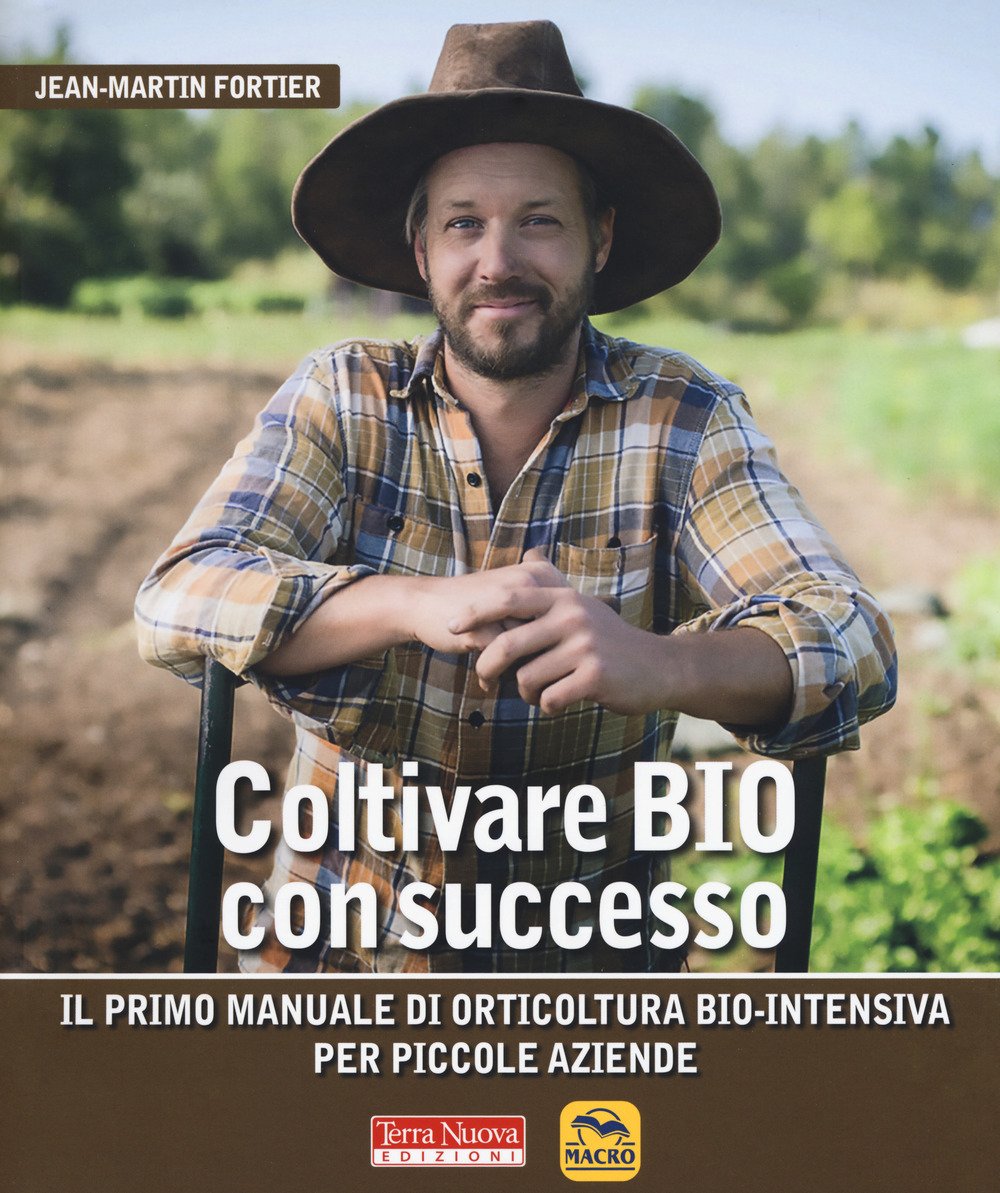Coltivare bio con successo. Il primo manuale di orticultura bio-intensiva per piccole aziende Natural Sciences