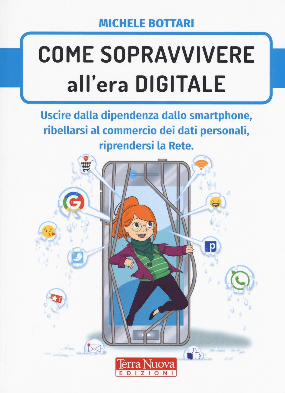 Come sopravvivere nell'era digitale. Uscire dalla dipendenza dello smartphone, ribellarsi al commercio dei dati personali, riprendersi la rete book