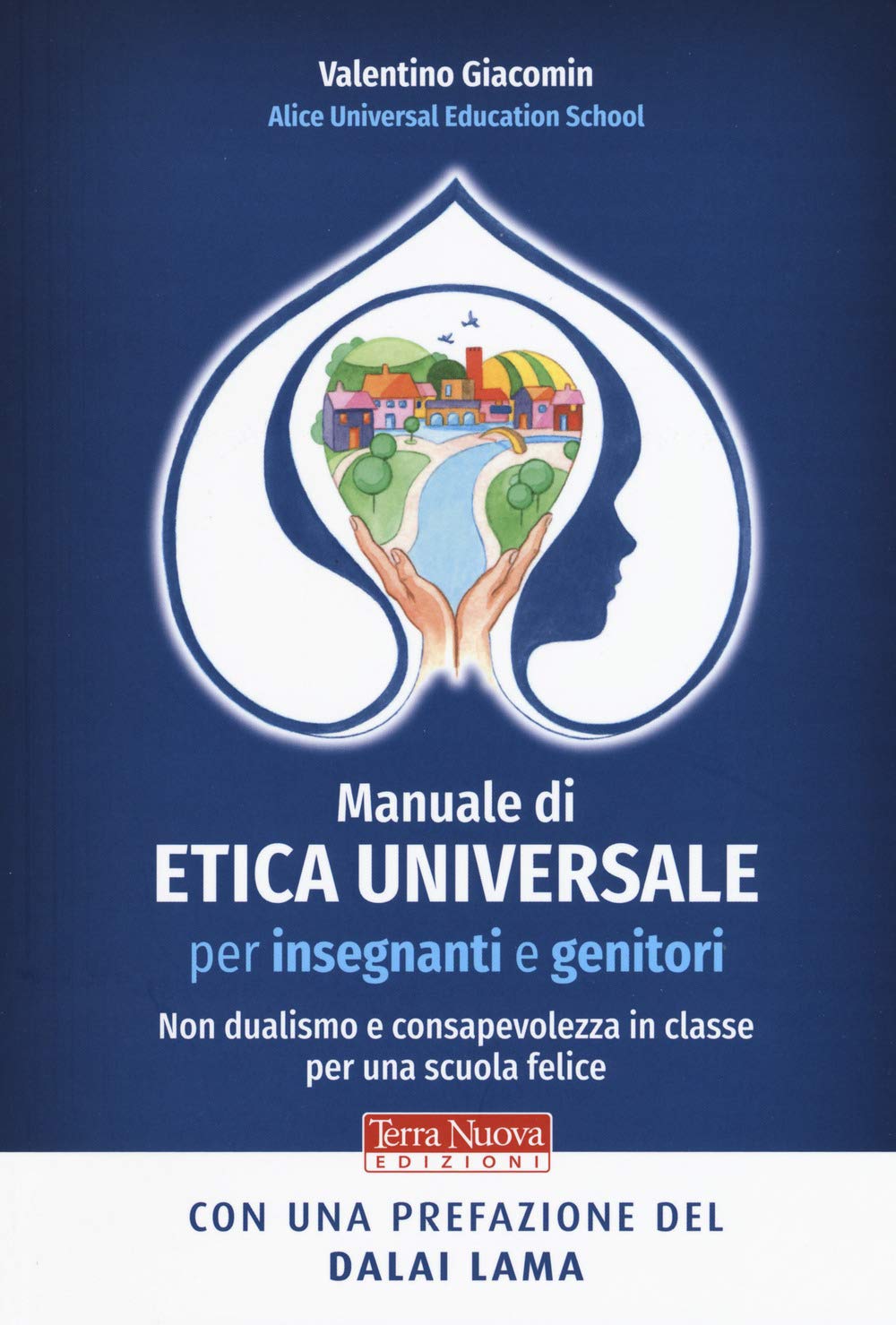 Manuale di etica universale per insegnanti e genitori. Non dualismo e consapevolezza in classe per una scuola felice book