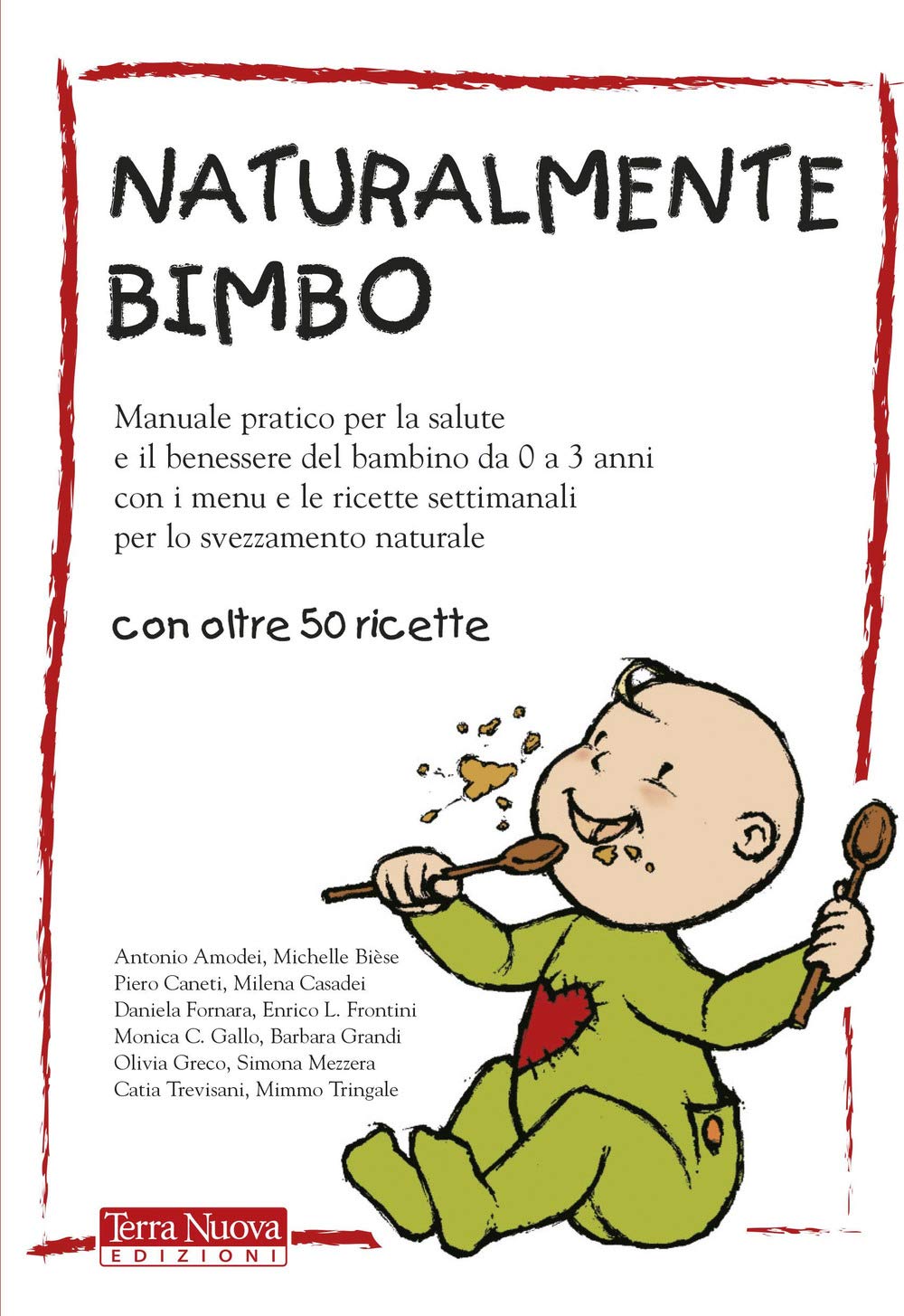 Naturalmente bimbo. Manuale pratico per la salute e il benessere del bambino da 0 a 3 anni, con i menu e le ricette settimanali per lo svezzamento naturale (Genitori e figli) Parents & Children