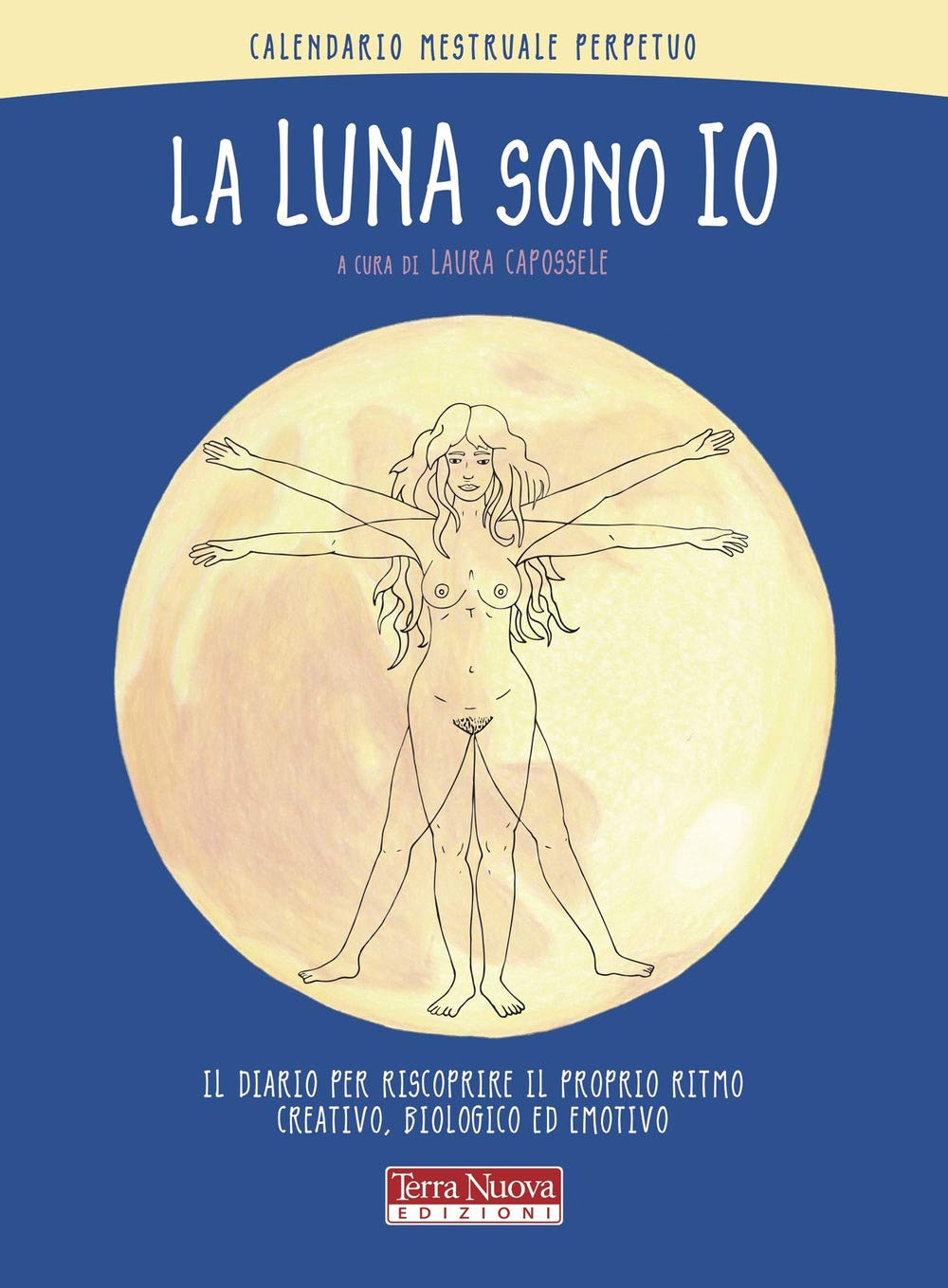 La luna sono io. Calendario mestruale perpetuo. Il diario per riscoprire il proprio ritmo creativo, biologico ed emotivo book