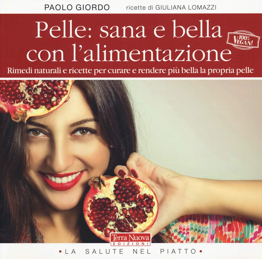 Pelle: sana e bella con l'alimentazione. Rimedi naturali e ricette per curare e rendere più bella la propria pelle (La salute nel piatto) Medicine