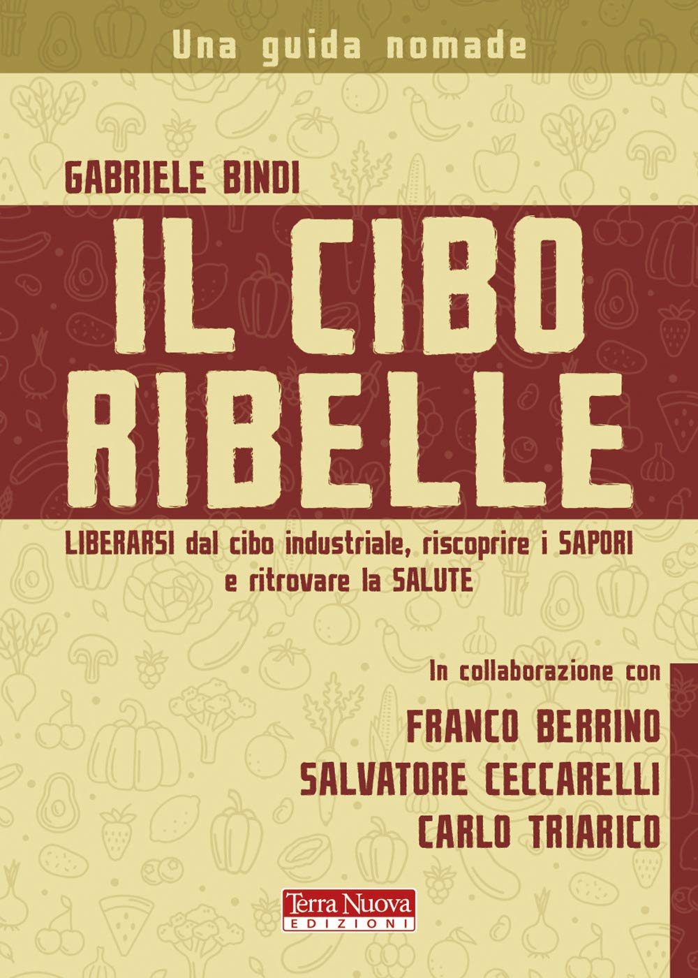 Il cibo ribelle. Liberarsi dal cibo industriale, riscoprire i sapori e ritrovare la salute book