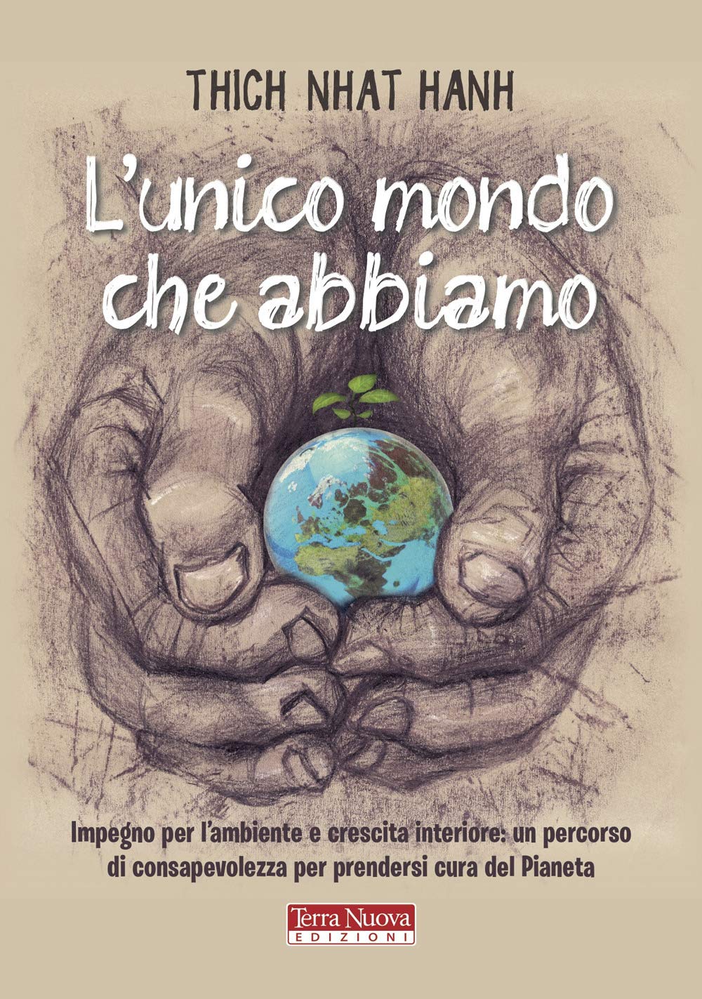 L'unico mondo che abbiamo. Impegno per l'ambiente e crescita interiore: un percorso di consapevolezza per prendersi cura del pianeta book