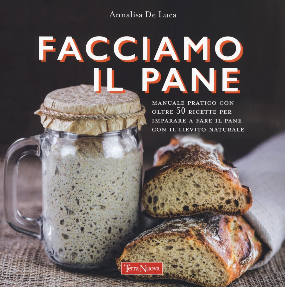 Facciamo il pane. Manuale pratico con oltre 50 ricette per imparare a fare il pane con il lievito naturale. Ediz. a colori book