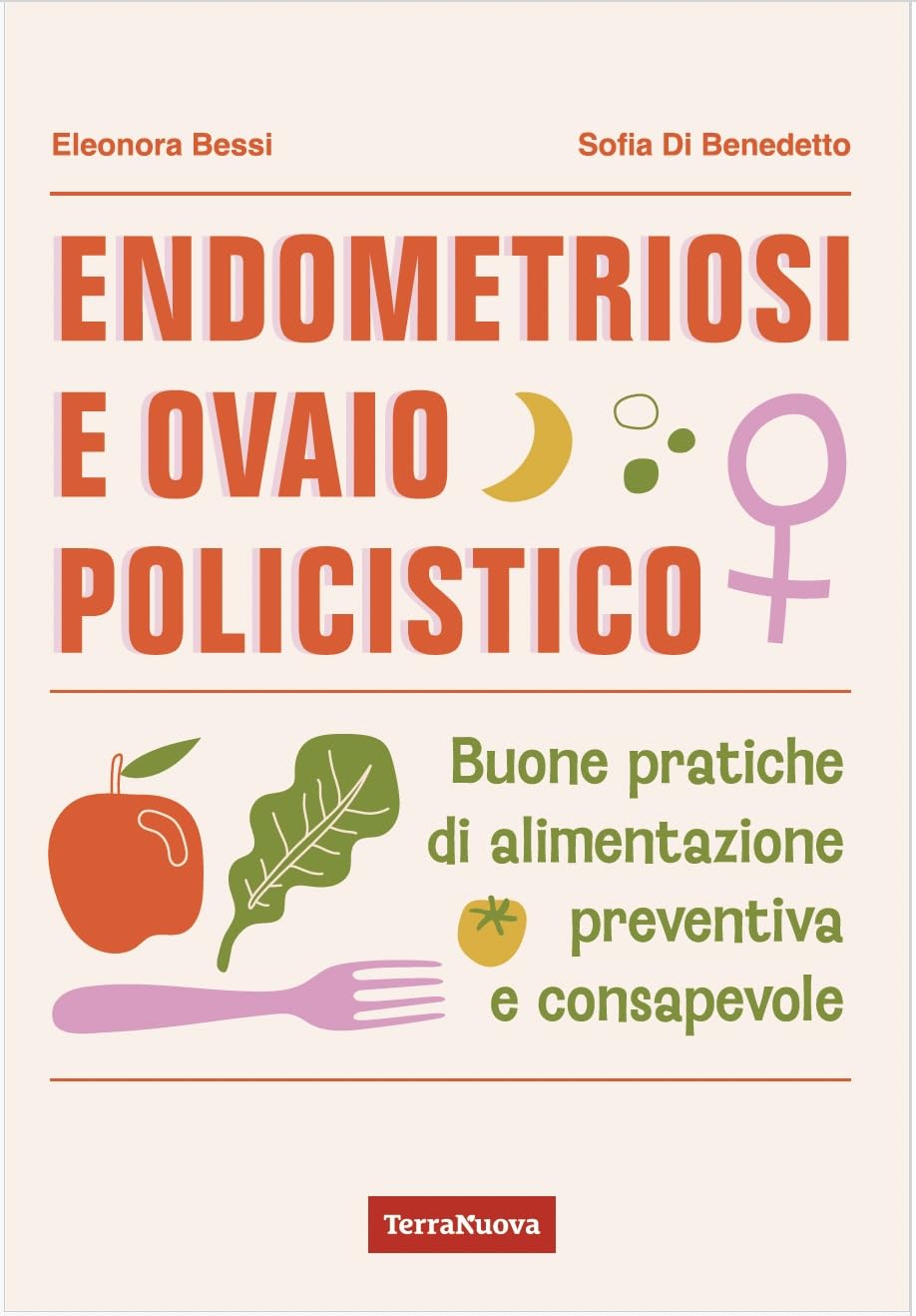 Endometriosi e ovaio policistico. Buone pratiche di alimentazione preventiva e consapevole book