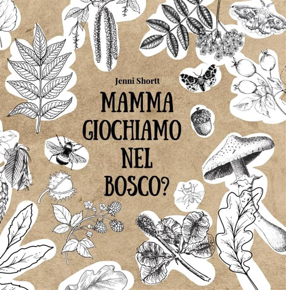 Mamma giochiamo nel bosco? 19 attività per avvicinare i bambini alla natura tramite la creatività e il sapere. Ediz. illustrata book