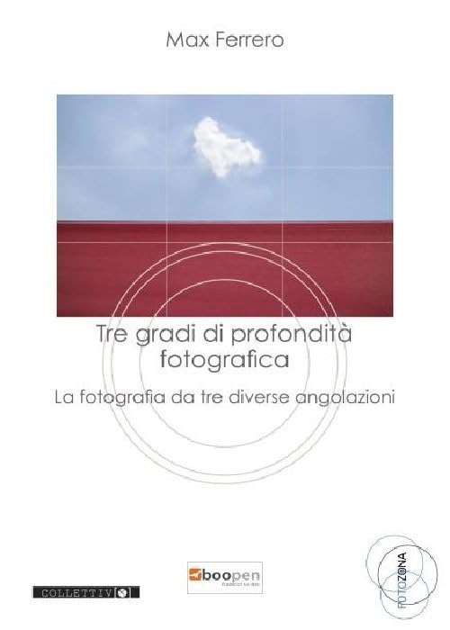 Tre gradi di profondità fotografica. La fotografia da tre diverse angolazioni book