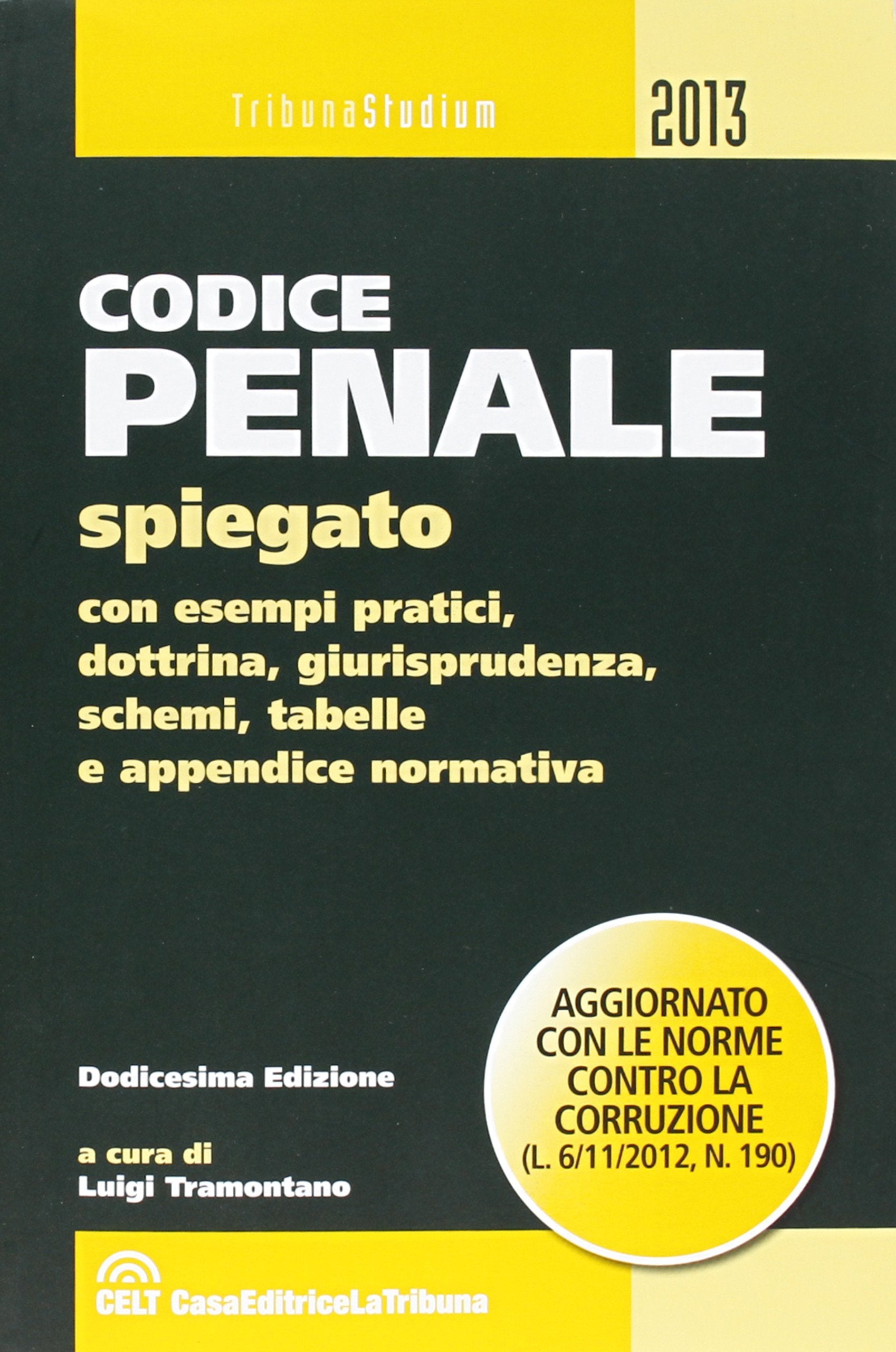 Codice penale spiegato con esempi pratici, dottrina, giurisprudenza, schemi, tabelle e appendice normativa (Tribuna studium) Law