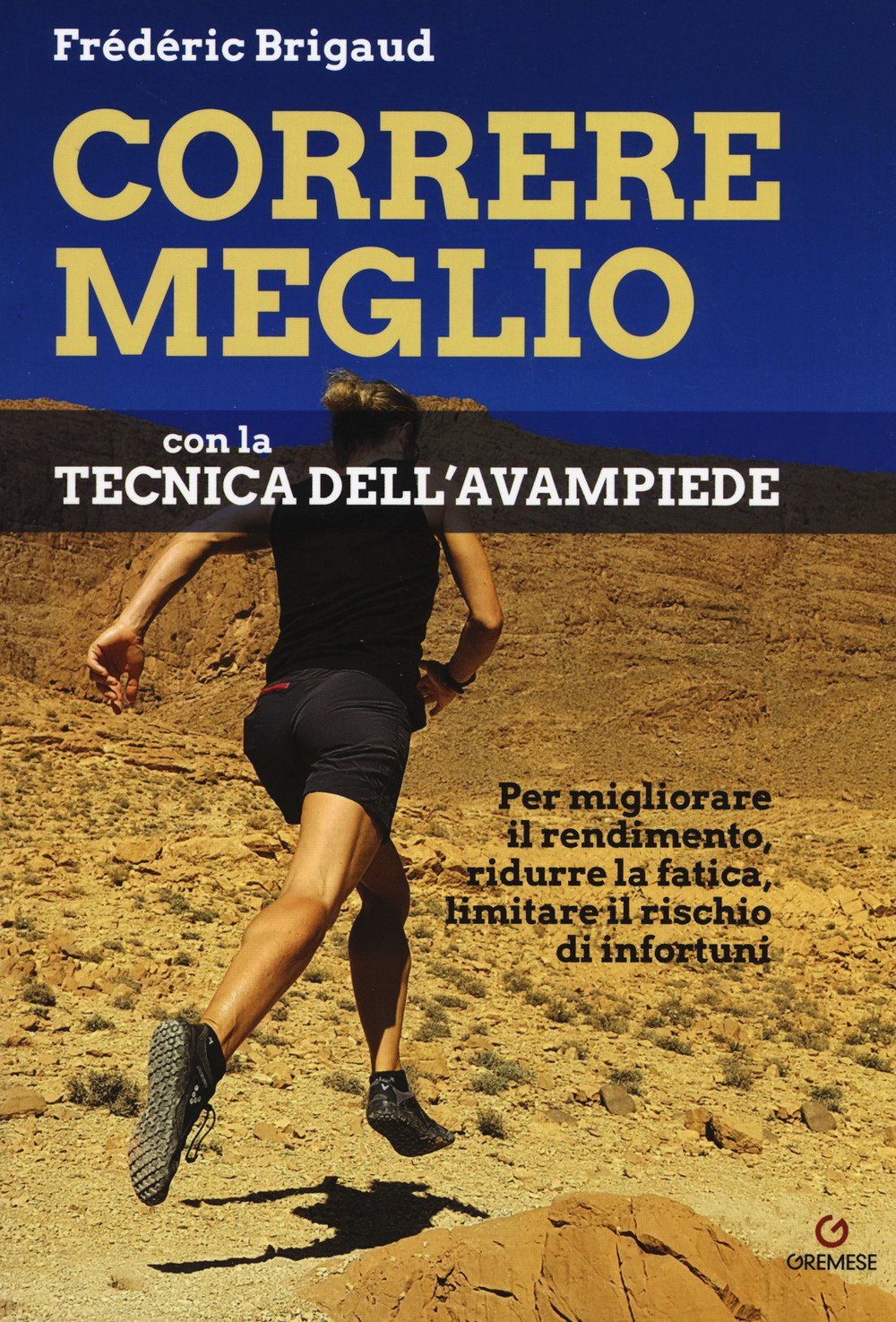 Correre meglio con la tecnica dell'avampiede. Per migliorare il rendimento, ridurre la fatica, limitare il rischio di infortuni Leisure & Fun