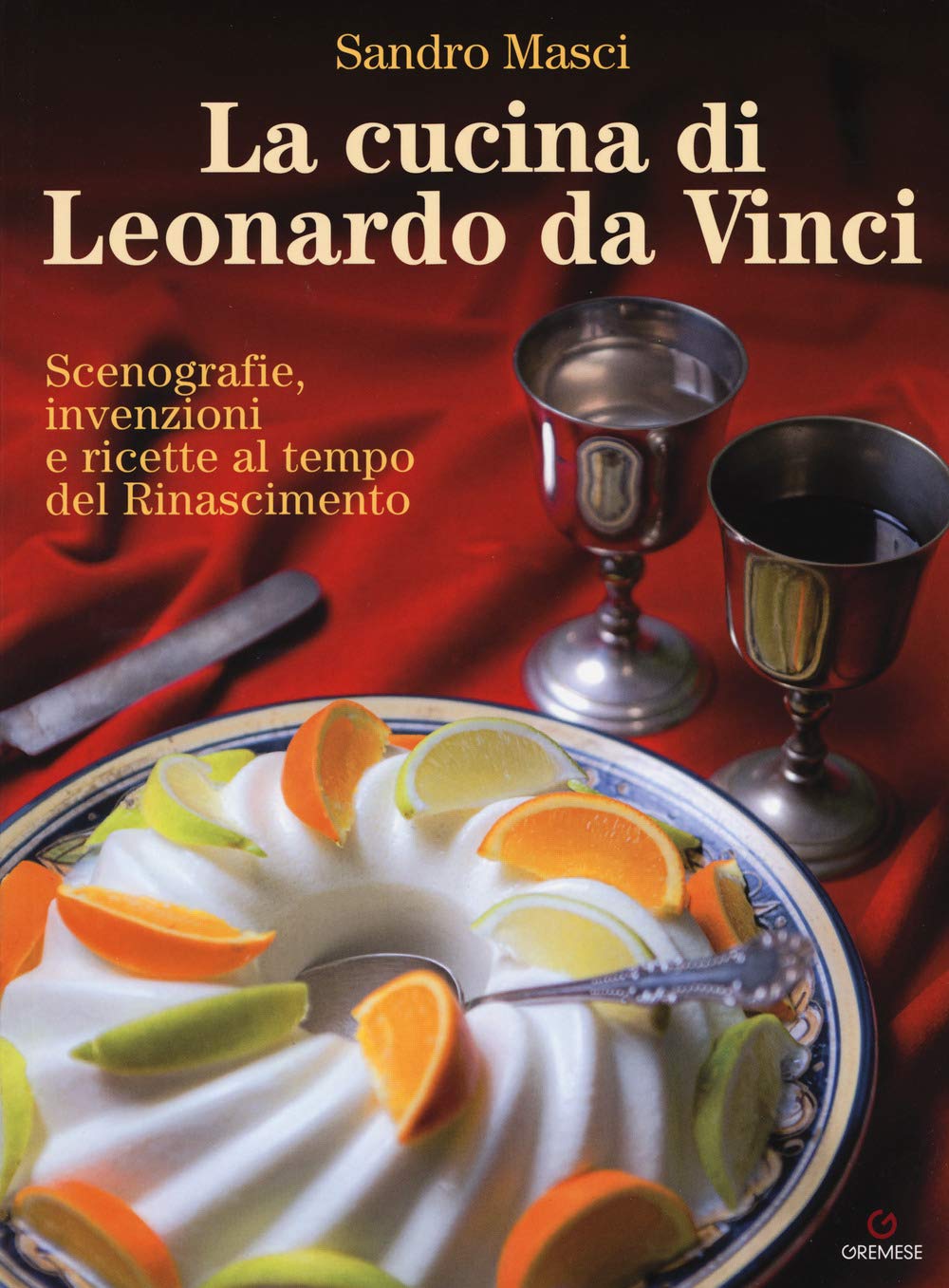 La cucina di Leonardo da Vinci. Scenografie, invenzioni e ricette al tempo del Rinascimento Books