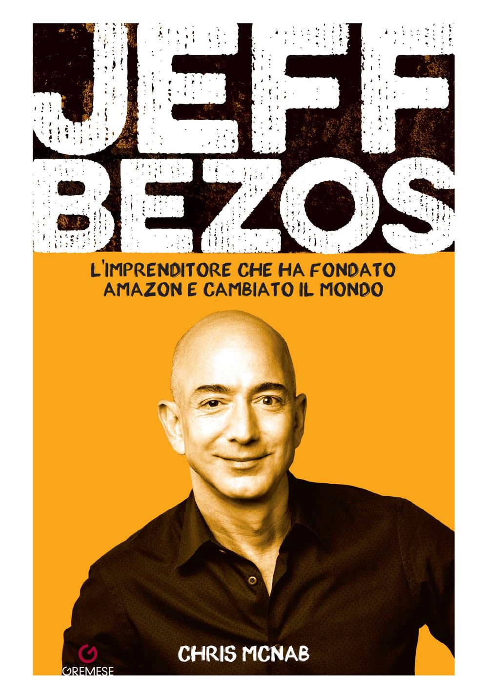 Jeff Bezos. L'imprenditore che ha fondato Amazon e cambiato il mondo book