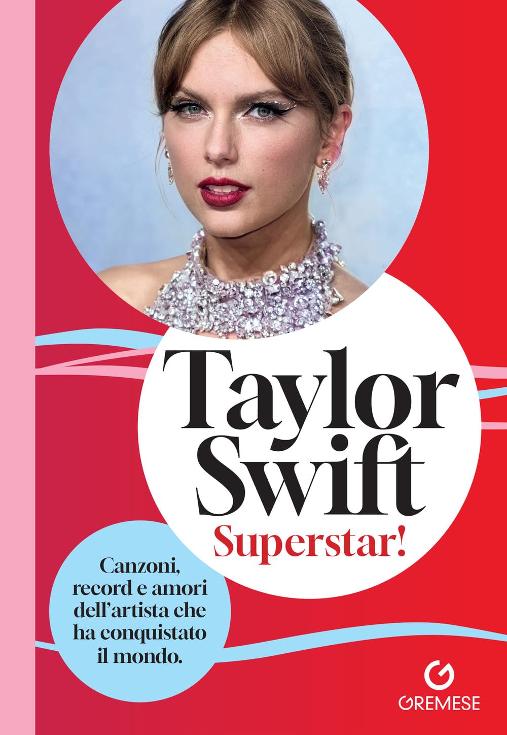Taylor Swift. Superstar! Canzoni, record e amori dell’artista che ha conquistato il mondo book
