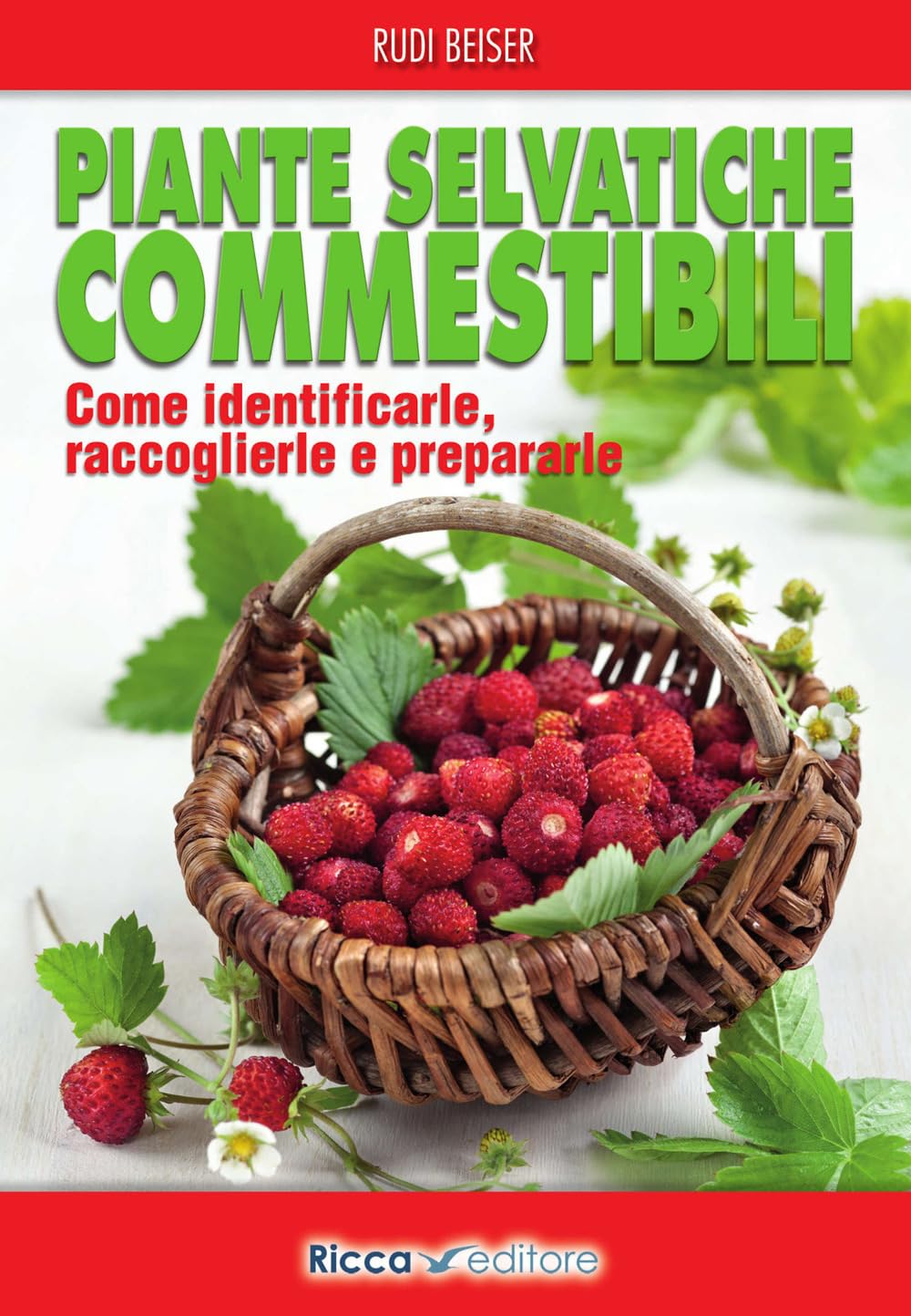 Piante selvatiche commestibili. Come identificarle, raccoglierle e prepararle Leisure, Home & Garden