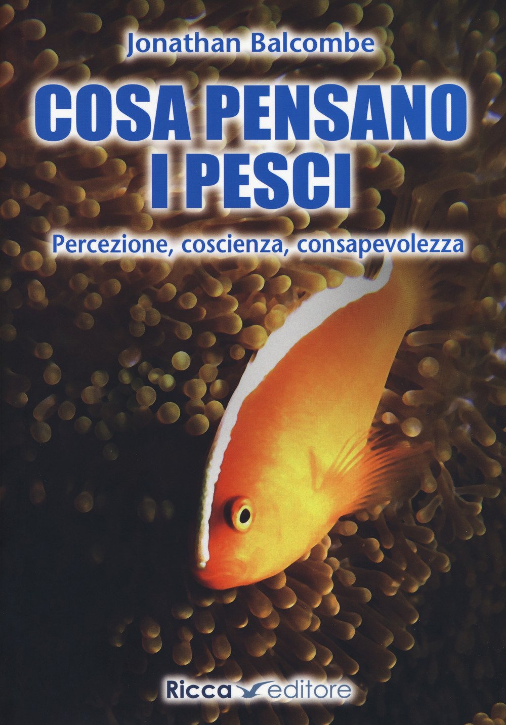 Cosa pensano i pesci. Percezione, coscienza, consapevolezza (Scienze naturali. Manuali) Natural Sciences