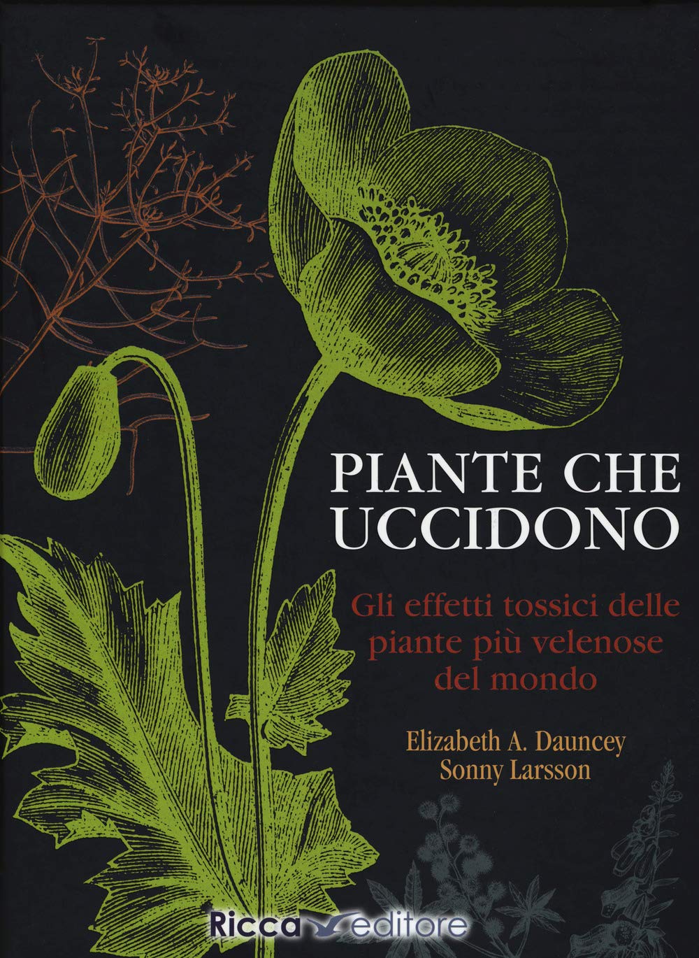 Piante che uccidono. Gli effetti tossici delle piante più velenose del mondo. Ediz. a colori book