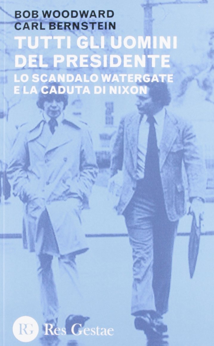 Tutti gli uomini del Presidente. Lo scandalo Watergate e la caduta di Nixon Politics & History