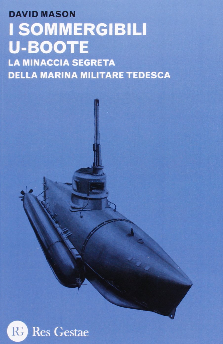 I sommergibili U-boote. La minaccia segreta della marina militare tedesca Social Sciences