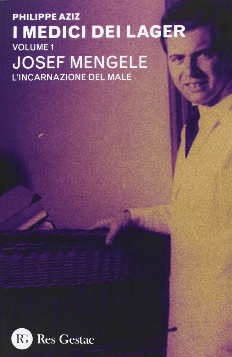 I medici dei lager. Joseph Mengele. L'incarnazione del male (Vol. 1) book